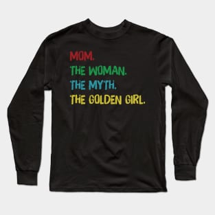 mom the woman the myth the golden girl Long Sleeve T-Shirt